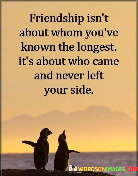 Friendship-Isnt-About-Whom-Youve-Know-The-Longest-Its-About-Quotes.jpeg