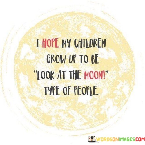 I-Hope-My-Children-Grow-Up-To-Be-Look-Quotes.jpeg