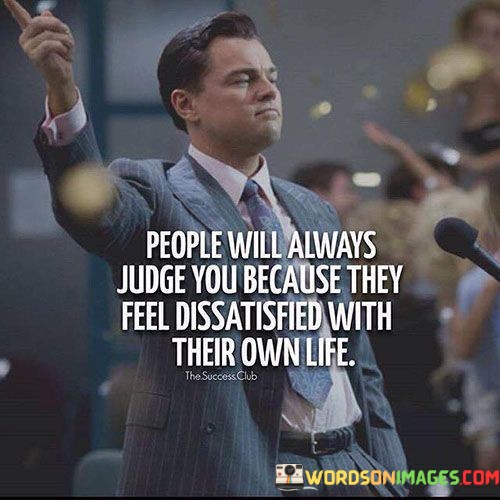 People-Will-Always-Judge-You-Because-They-Feel-Dissatisfied-With-Quotes.jpeg