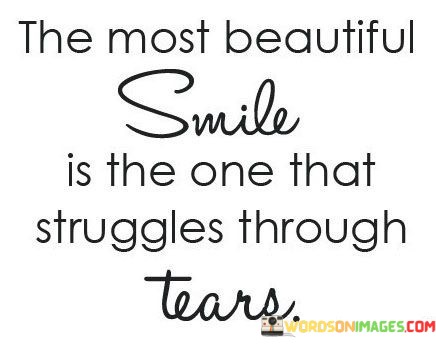The-Most-Beautiful-Smile-Is-The-One-That-Struggles-Through-Quotes.jpeg