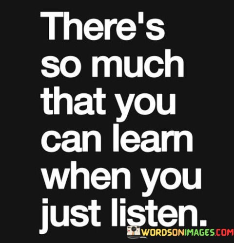 Theres-So-Much-That-You-Can-Learn-When-You-Just-Quotes.jpeg