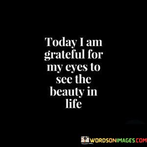 Today-I-Am-Grateful-For-My-Eyes-To-See-The-Quotes.jpeg