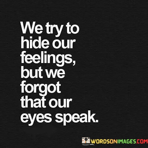 We-Try-To-Hide-Our-Feelings-But-We-Forgot-That-Quotes.jpeg