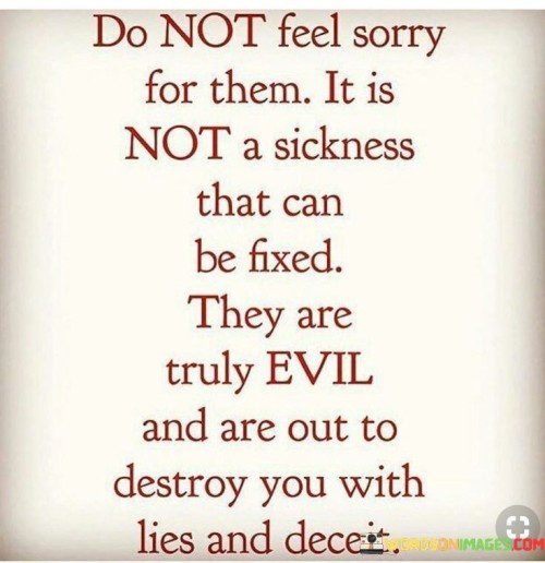 Do-Not-Feel-Sorry-For-Them-It-Is-Not-A-Sickness-That-Can-Be-Fixed-Quotes.jpeg