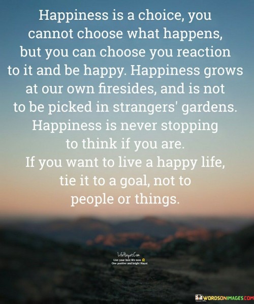 Happiness-Is-Choice-You-Cannot-Chose-What-Happens-Quotes.jpeg