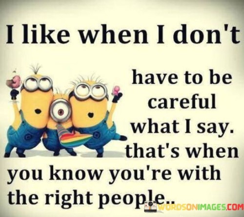 I-Like-When-I-Dont-Have-To-Be-Careful-What-I-Say-Quotes.jpeg