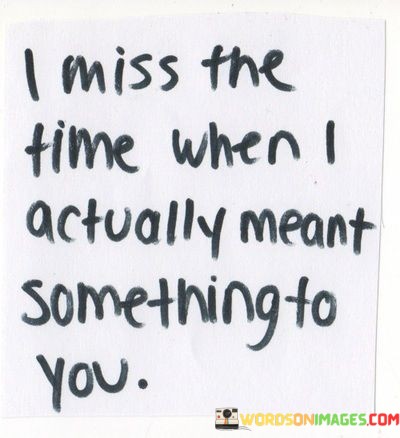 I-Miss-The-Time-When-I-Actually-Meant-Something-To-You-Quotes.jpeg