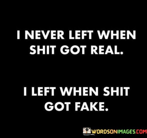 I-Never-Left-When-Shit-Got-Real-I-Left-When-Shit-Got-Fake-Quotes.jpeg