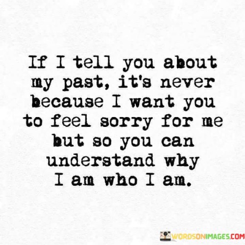 If-I-Tell-You-About-My-Past-Its-Never-Because-I-Want-You-To-Feel-Sorry-For-Me-Quotes.jpeg