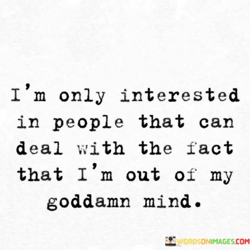 Im-Only-Interested-In-People-That-Can-Deal-With-The-Fact-Quotes.jpeg