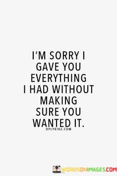 Im-Sorry-I-Gave-You-Everything-I-Had-Without-Making-Sure-You-Quotes.jpeg