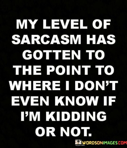 My-Level-Of-Sarcasm-Has-Gotten-To-The-Point-Quotes.jpeg