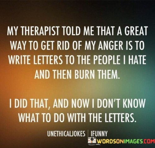 My-Therapist-Told-Me-That-A-Great-Way-To-Get-Rid-Of-My-Anger-Quotes.jpeg