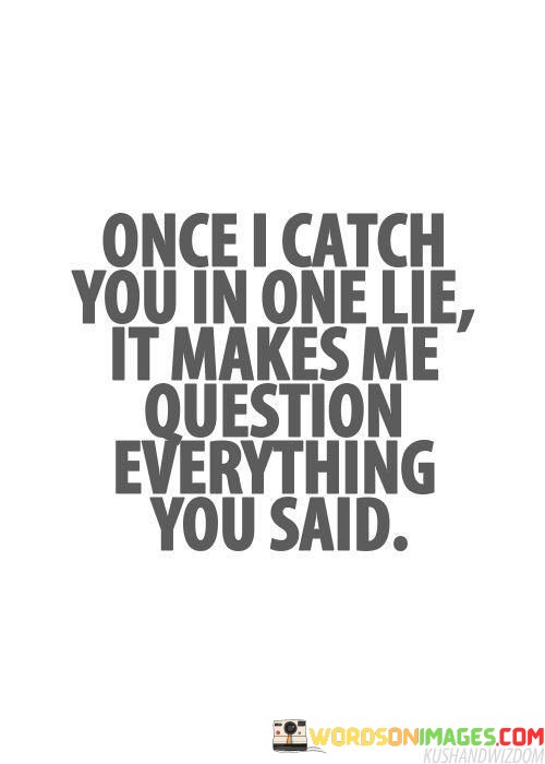 Once-I-Catch-You-In-One-Lie-It-Makes-Me-Question-Quotes.jpeg