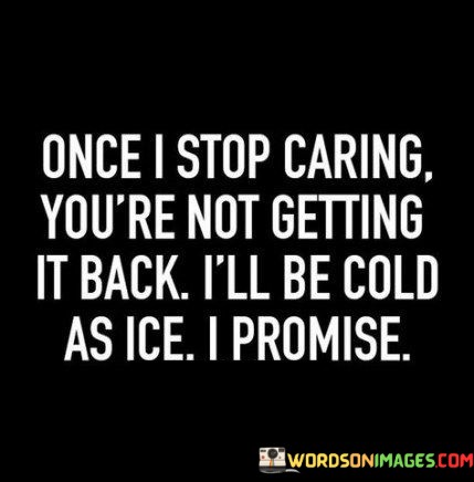 Once-I-Stop-Caring-Youre-Not-Getting-It-Back-Quotes.jpeg
