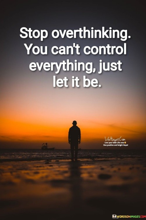 Stop-Overthinking-You-Cant-Control-Everything-Quotes.jpeg