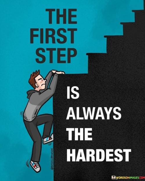 The-First-Step-Is-Always-The-Hardest-Quotes.jpeg