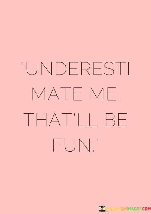 Underesti-Mate-Me-Thatll-Be-Fun-Quotes.jpeg