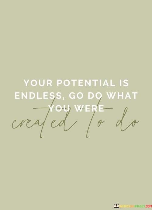 Your-Potential-Is-Endless-Go-Do-What-You-Were-Quotes.jpeg