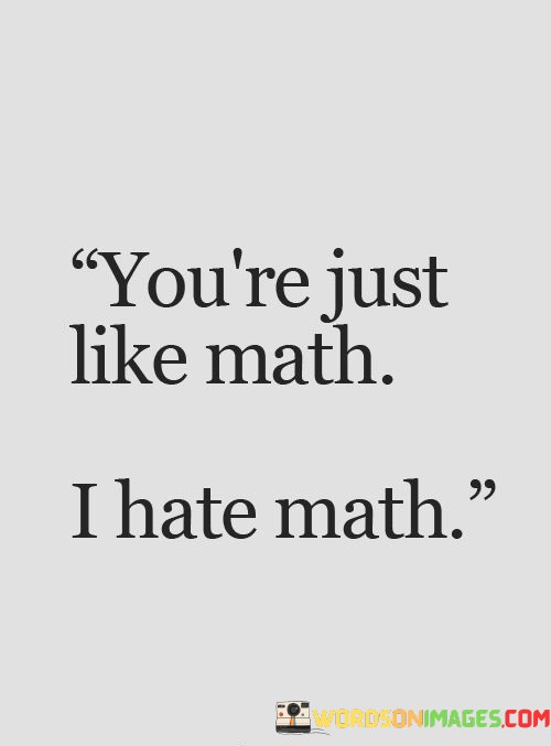 Youre-Just-Like-Math-I-Hate-Math-Quotes.jpeg