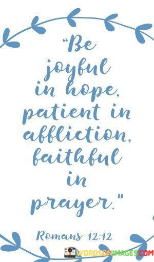 Be-Joyful-In-Hope-Patient-In-Appliction-Faithful-In-Prayer-Quotes.jpeg