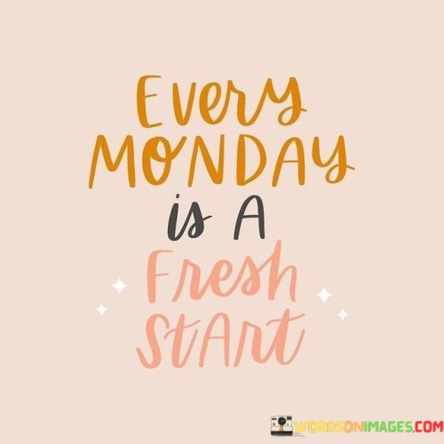 Every-Monday-Is-A-Fresh-Start-Quotes.jpeg