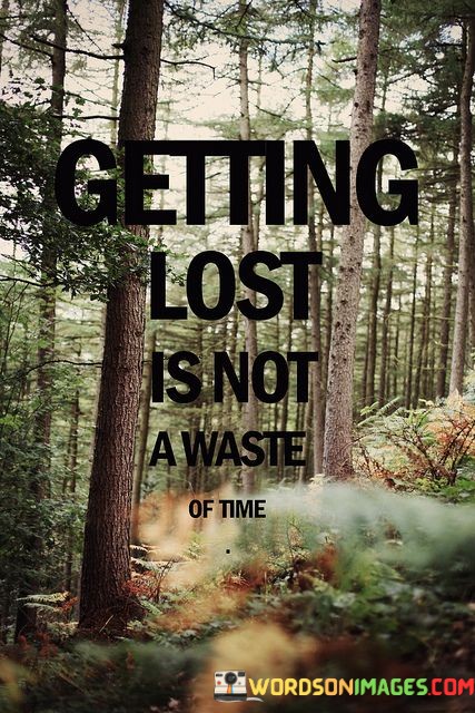 Getting-Lost-Is-Not-A-Waste-Of-Time-Quotes.jpeg
