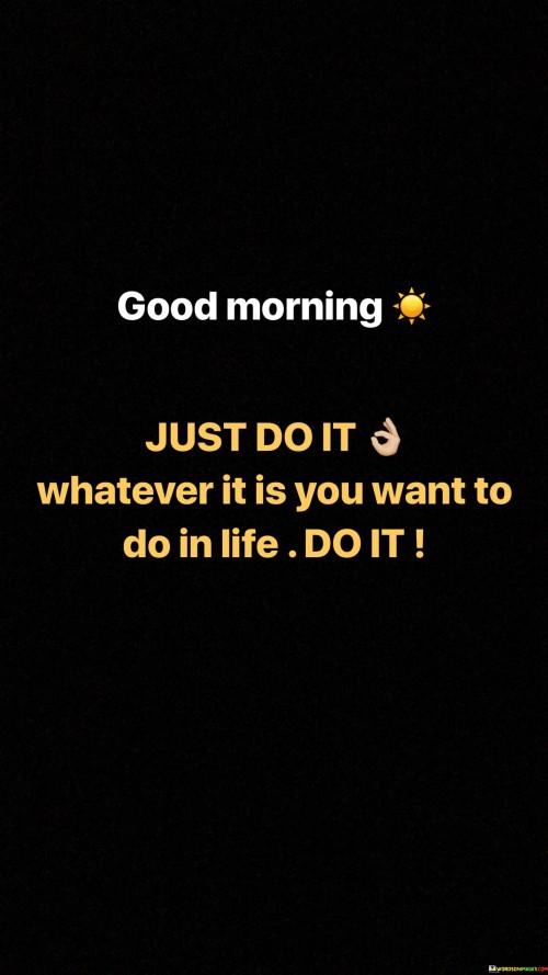 Good-Morning-Just-Do-It-Whatever-Quotes.jpeg