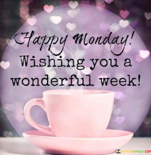Happy-Monday-Wishing-You-A-Wonderful-Week-Quotes.jpeg
