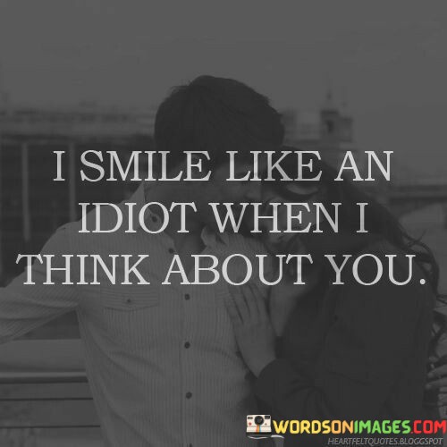 I-Smile-Like-An-Idiot-When-I-Think-About-Quotes.jpeg