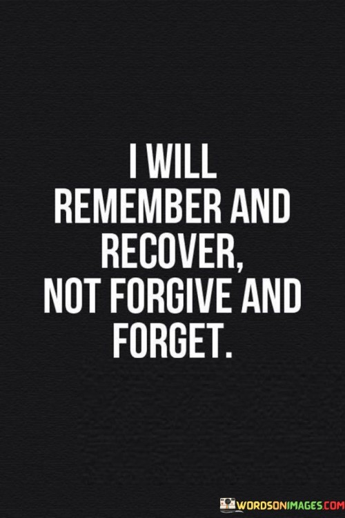 I-Will-Remember-And-Recover-Not-Forgive-And-Forget-Quotes.jpeg