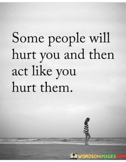 Some-People-Will-Hurt-You-And-Then-Act-Like-You-Quotes.jpeg