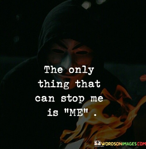 The-Only-Thing-That-Can-Stop-Me-Is-Me-Quotes.jpeg