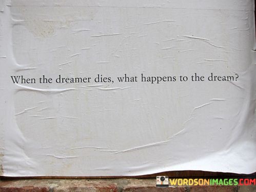 When-The-Dreamer-Dies-What-Happens-To-The-Dream-Quotes.jpeg