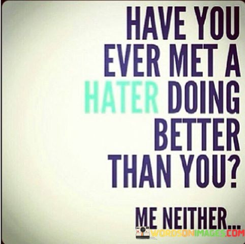 Have-You-Ever-Met-A-Hater-Doing-Better-Quotes.jpeg