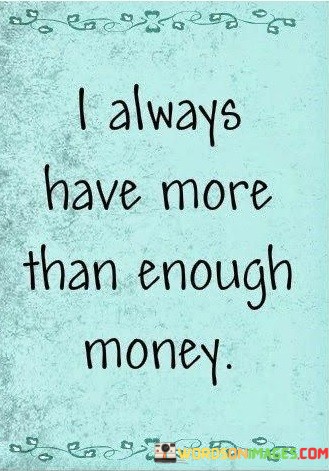 I-Always-Have-More-Than-Enough-Money-Quotes.jpeg