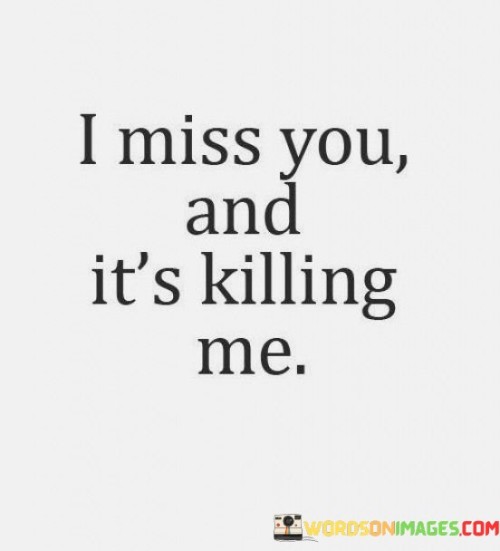 I-Miss-You-And-Its-Killing-Quotes.jpeg