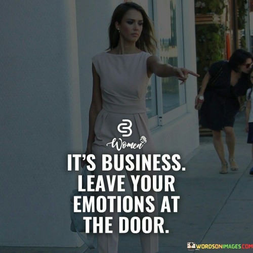 Its-Business-Leave-Your-Emotions-At-The-Door-Quotes.jpeg