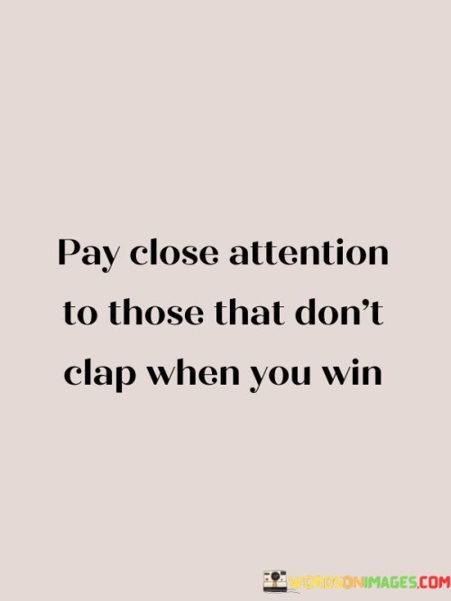 Pay-Close-Attention-To-Those-That-Dont-Clap-When-You-Quotes.jpeg