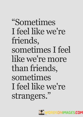 Sometimes-I-Feel-Like-Were-Friends-Sometimes-I-Feel-Quotes.jpeg