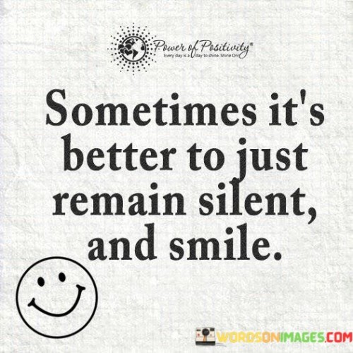 Sometimes-Its-Better-To-Just-Remain-Silent-And-Smile-Quotes.jpeg