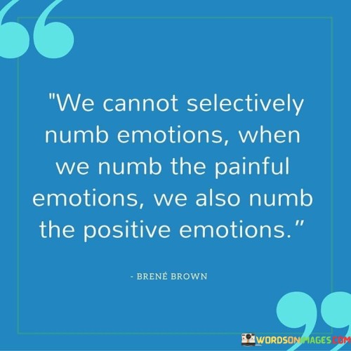 We-Cannot-Selectively-Numb-Emotions-When-We-Numb-Quotes.jpeg