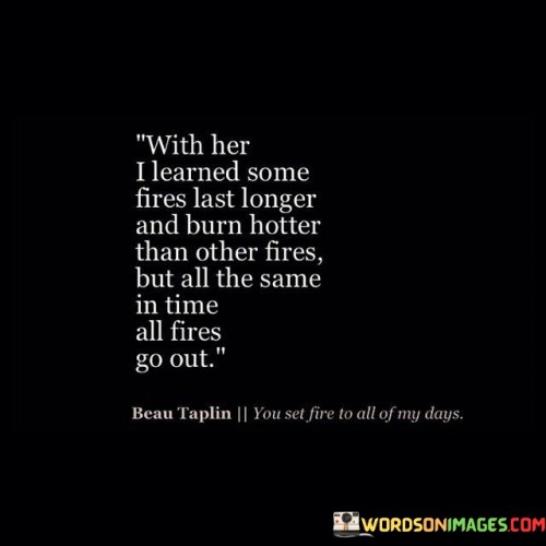 With-Her-I-Learned-Some-Fires-Last-Longer-And-Burn-Hotter-Than-Other-Quotes.jpeg