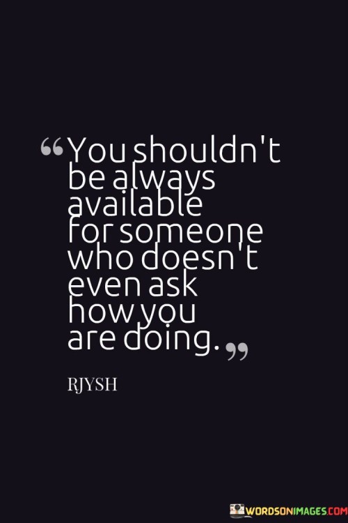 You-Shouldnt-Be-Always-Available-For-Someone-Who-Doesnt-Quotes.jpeg