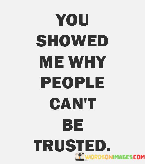 You-Showed-Me-Why-People-Cant-Be-Trusted-Quotes.jpeg