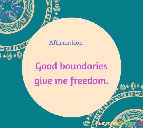 Affirmation-Good-Boundaries-Give-Me-Freedom-Quotes.jpeg