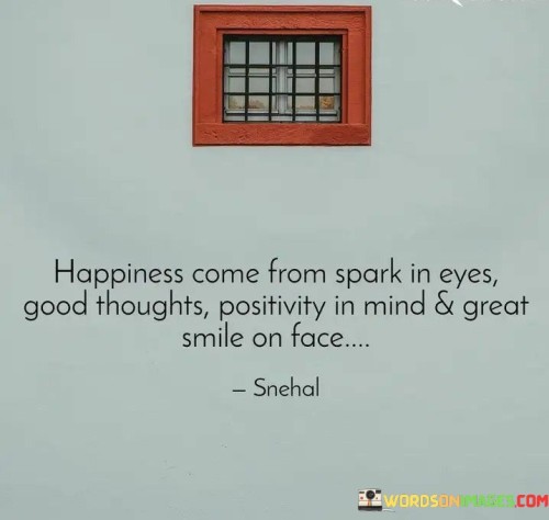 Happiness-Come-From-Spark-In-Eyes-Good-Thoughts-Positivity-In-Mind-Quotes.jpeg