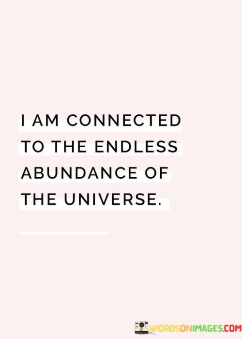 I-Am-Connected-To-The-Endless-Abundance-Of-The-Quotes.jpeg