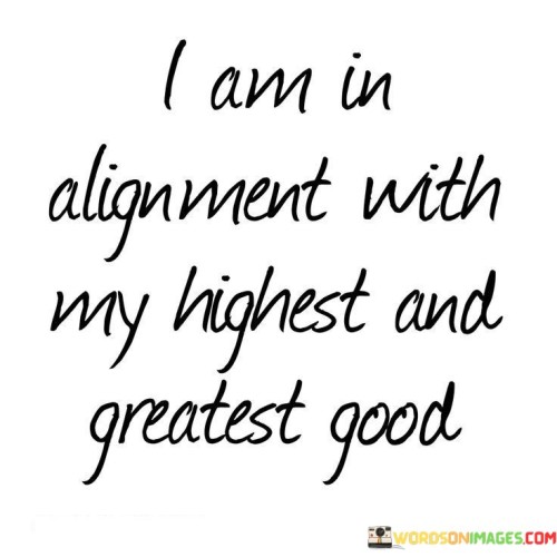 I-Am-In-Alignment-With-My-Highest-And-Greatest-Quotes.jpeg