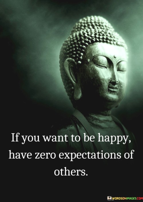 If-You-Want-To-Be-Happy-Have-Zero-Expectations-Of-Others-Quotes.jpeg